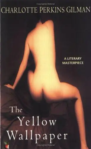 The Yellow Wallpaper - Charlotte Perkins Gilman